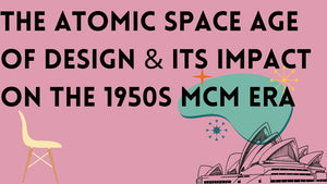 The Atomic Space Age of Design: How It Impacted The 1950s MCM Era