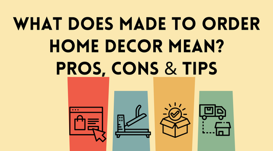 What Does Made to Order Home Decor Mean? Pros, Cons & Tips